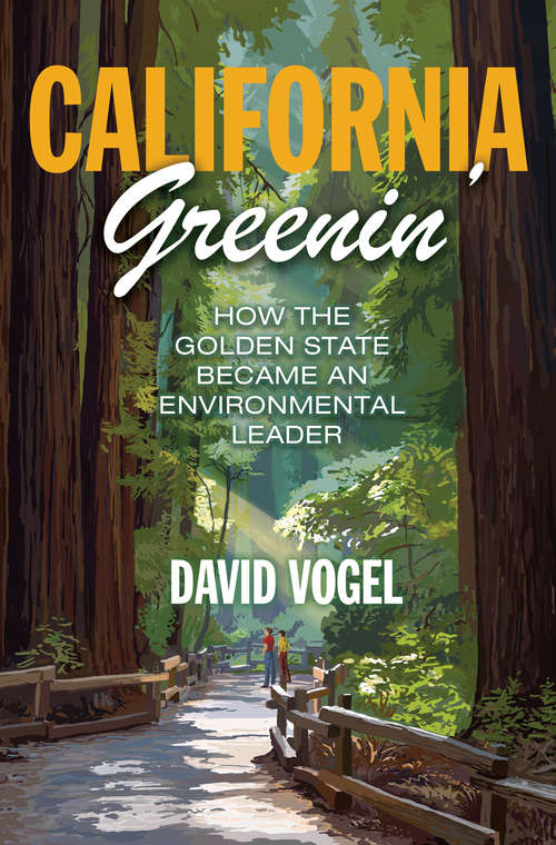 Book cover of California Greenin': How the Golden State Became an Environmental Leader (Princeton Studies in American Politics: Historical, International, and Comparative Perspectives #157)