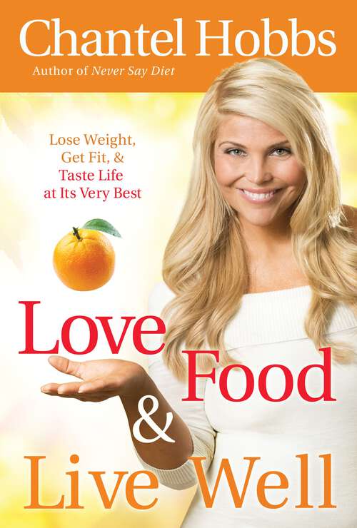 Book cover of Love Food and Live Well: Lose Weight, Get Fit, and Taste Life at Its Very Best