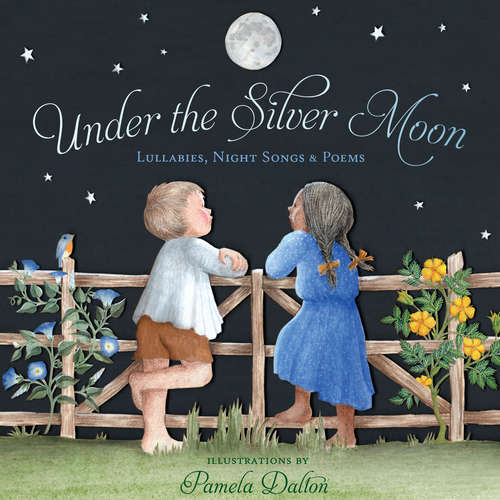 Book cover of Under the Silver Moon: Lullabies, Night Songs & Poems