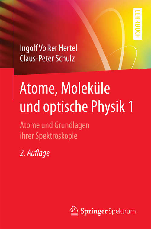 Book cover of Atome, Moleküle und optische Physik 1 (2 Auflage): Atome und Grundlagen ihrer Spektroskopie (Springer-Lehrbuch)