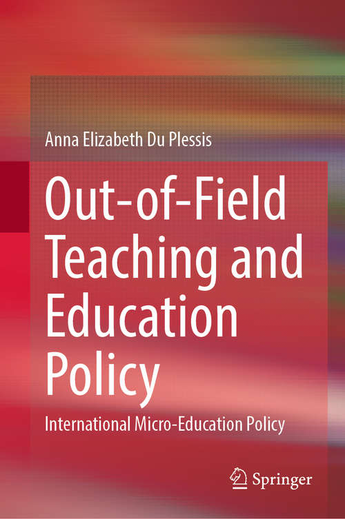 Book cover of Out-of-Field Teaching and Education Policy: International Micro-Education Policy (1st ed. 2020)