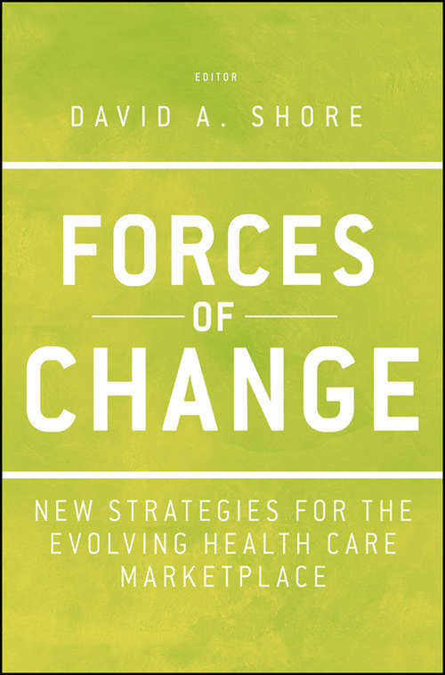 Forces of Change: New Strategies for the Evolving Health Care Marketplace (Jossey-Bass Public Health #62)
