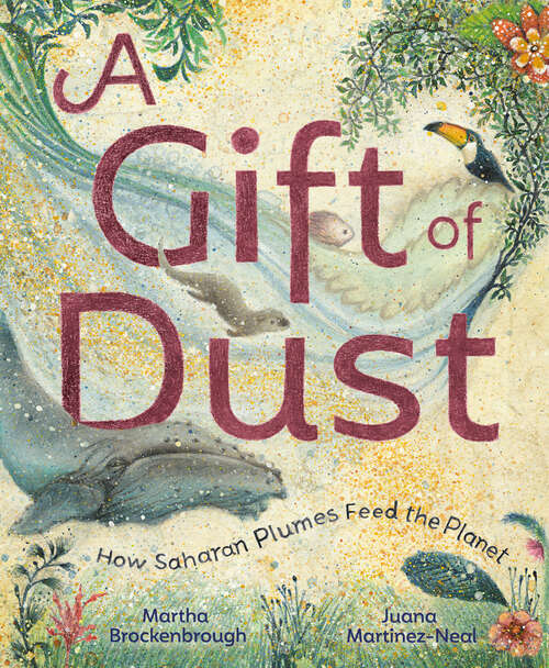 Book cover of A Gift of Dust: How Saharan Plumes Feed the Planet