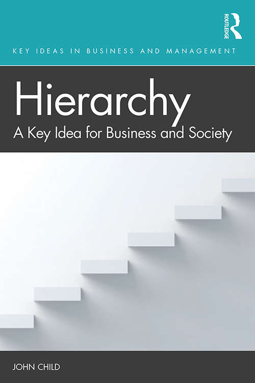 Hierarchy: A Key Idea for Business and Society (Key Ideas in Business and Management)