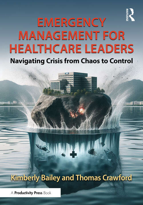 Book cover of Emergency Management for Healthcare Leaders: Navigating Crisis from Chaos to Control (1)