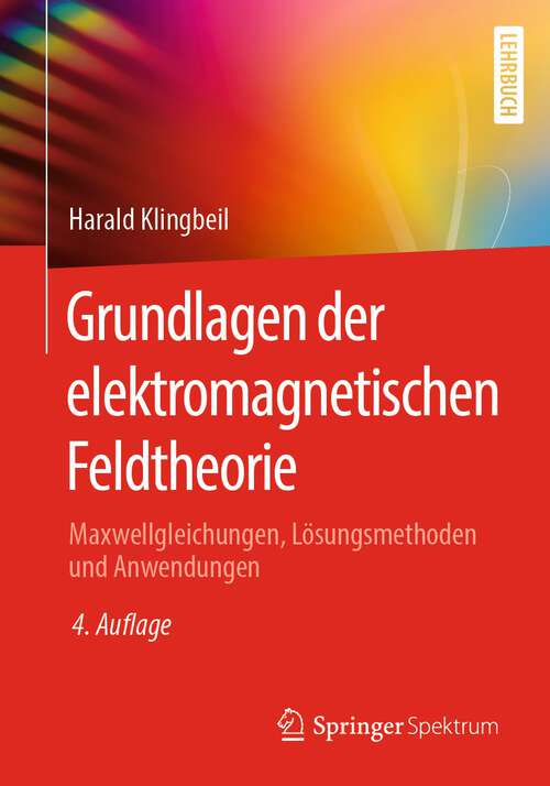 Book cover of Grundlagen der elektromagnetischen Feldtheorie: Maxwellgleichungen, Lösungsmethoden und Anwendungen (4. Aufl. 2022)