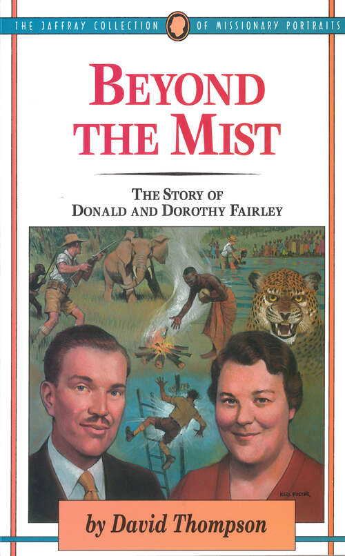 Beyond The Mist: The Story of Donald and Dorothy Fairley (The\jaffray Collection Of Missionary Portraits Ser.)