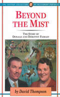 Beyond The Mist: The Story of Donald and Dorothy Fairley (The\jaffray Collection Of Missionary Portraits Ser.)