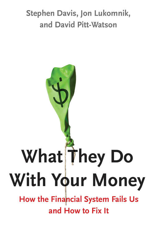 What They Do With Your Money: How the Financial System Fails Us and How to Fix It