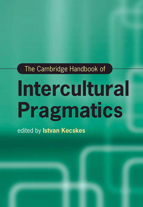 Book cover of The Cambridge Handbook of Intercultural Pragmatics (Cambridge Handbooks in Language and Linguistics)