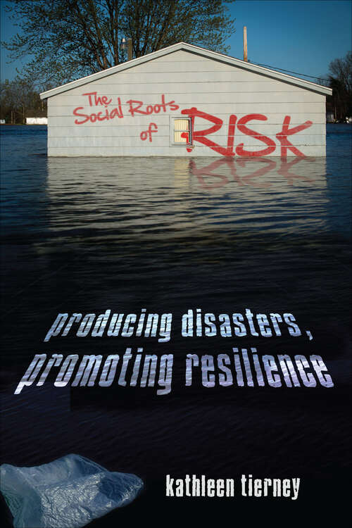 Book cover of The Social Roots of Risk: Producing Disasters, Promoting Resilience
