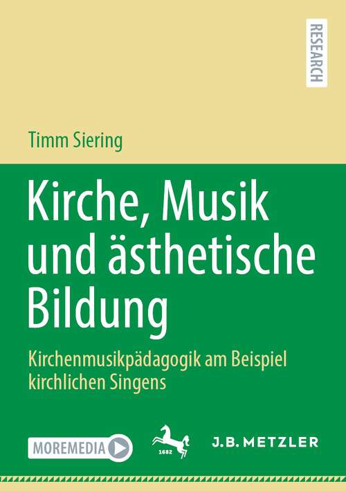Book cover of Kirche, Musik und ästhetische Bildung: Kirchenmusikpädagogik am Beispiel kirchlichen Singens (1. Aufl. 2022)