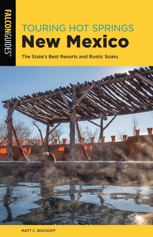 Book cover of Touring Hot Springs New Mexico: The State's Best Resorts and Rustic Soaks (3rd Edition) (Touring Hot Springs)