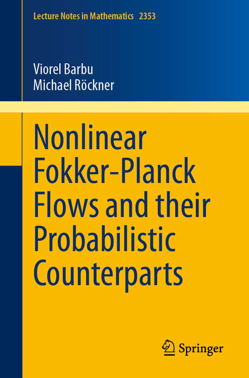 Book cover of Nonlinear Fokker-Planck Flows and their Probabilistic Counterparts (2024) (Lecture Notes in Mathematics #2353)