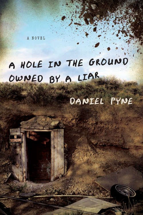 A Hole in the Ground Owned by a Liar: A Novel