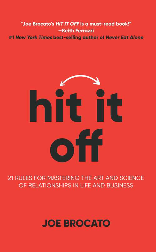 Book cover of HIT IT OFF: 21 Rules for Mastering the Art and Science of Relationships In Life and Business