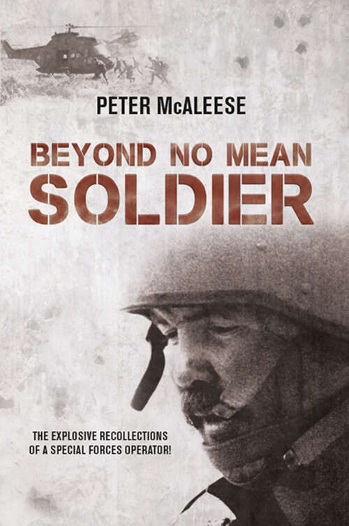 Book cover of Beyond No Mean Soldier: The Explosive Recollections of a Former Special Forces Operator
