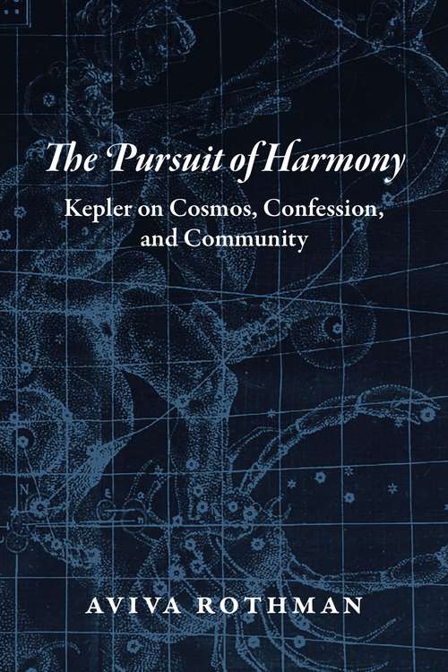 Book cover of The Pursuit of Harmony: Kepler on Cosmos, Confession, and Community