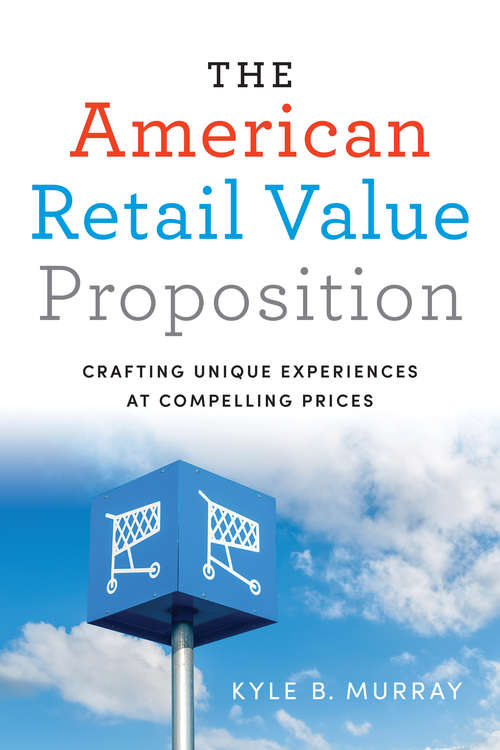 Book cover of The American Retail Value Proposition: Crafting Unique Experiences at Compelling Prices