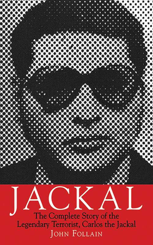 Book cover of Jackal: The Complete Story of the Legendary Terrorist, Carlos the Jackal