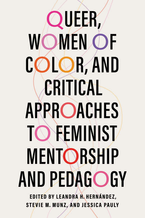 Book cover of Queer, Women of Color, and Critical Approaches to Feminist Mentorship and Pedagogy (Transformations: Womanist studies)