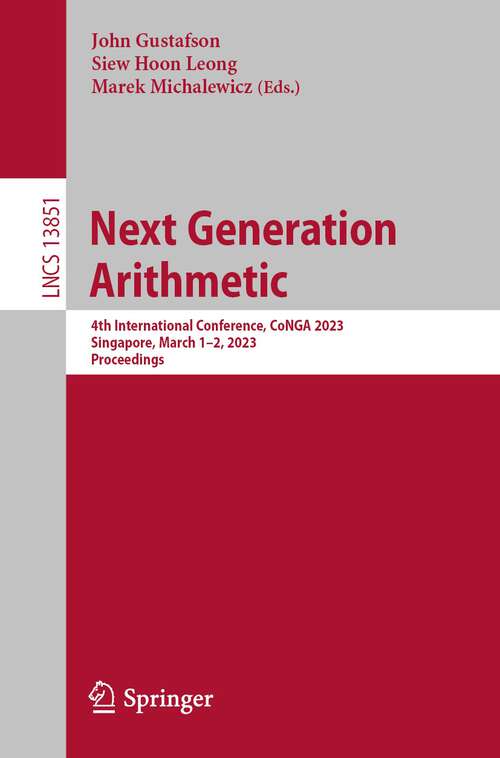 Book cover of Next Generation Arithmetic: 4th International Conference, CoNGA 2023, Singapore, March 1-2, 2023, Proceedings (1st ed. 2023) (Lecture Notes in Computer Science #13851)