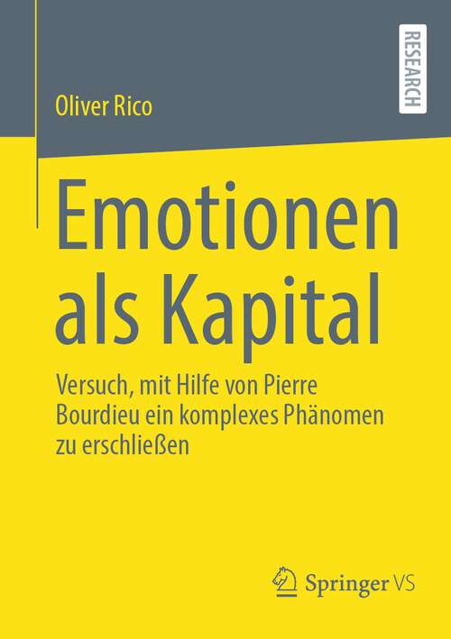 Book cover of Emotionen als Kapital: Versuch, mit Hilfe von Pierre Bourdieu ein komplexes Phänomen zu erschließen (1. Aufl. 2024)