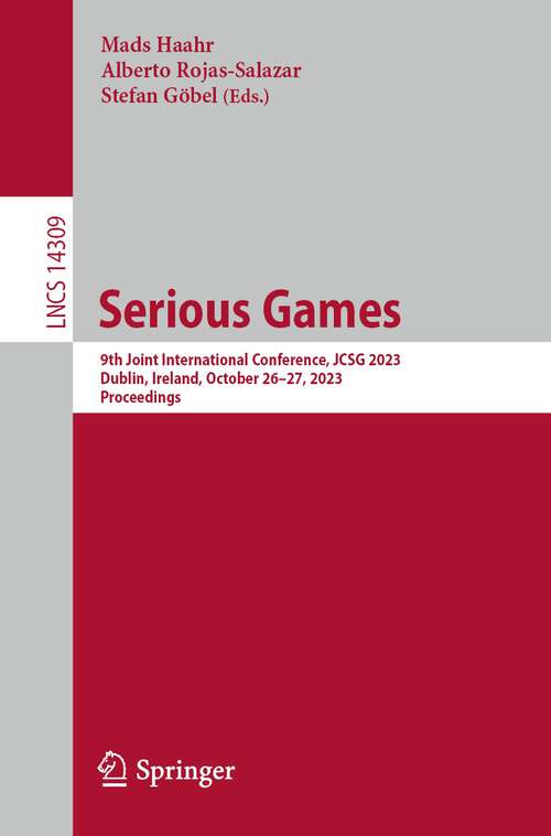 Book cover of Serious Games: 9th Joint International Conference, JCSG 2023, Dublin, Ireland, October 26–27, 2023, Proceedings (1st ed. 2023) (Lecture Notes in Computer Science #14309)