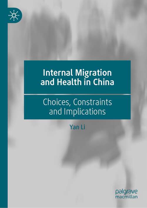 Book cover of Internal Migration and Health in China: Choices, Constraints and Implications (1st ed. 2024)