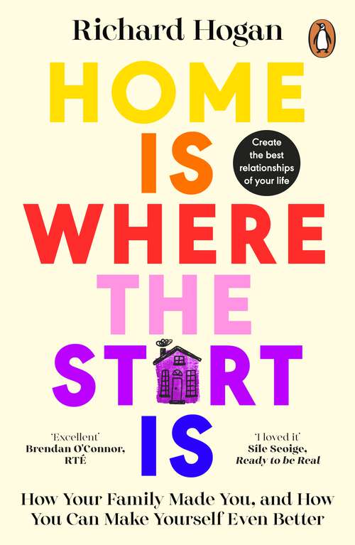 Book cover of Home is Where the Start Is: How Your Family Made You, and How You Can Make Yourself Even Better