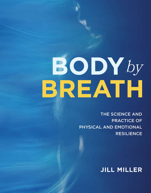 Book cover of Body by Breath: The Science and Practice of Physical and Emotional Resilience