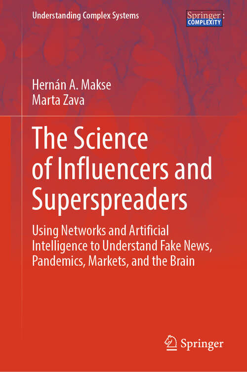 Book cover of The Science of Influencers and Superspreaders: Using Networks and Artificial Intelligence to Understand Fake News, Pandemics, Markets, and the Brain (Understanding Complex Systems)