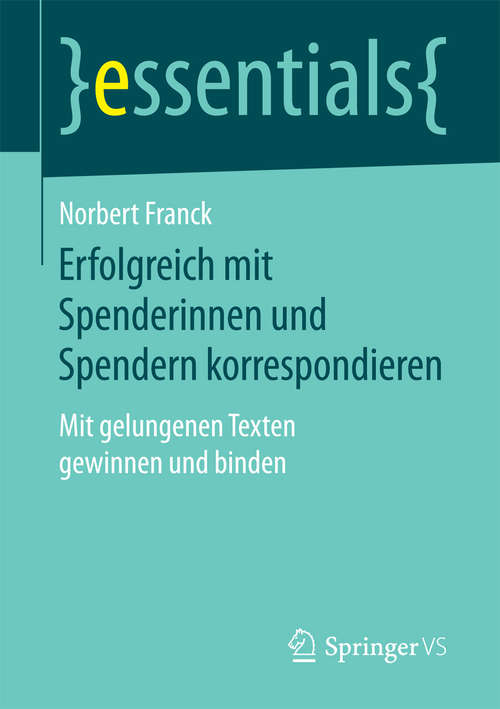 Book cover of Erfolgreich mit Spenderinnen und Spendern korrespondieren: Mit gelungenen Texten gewinnen und binden (essentials)