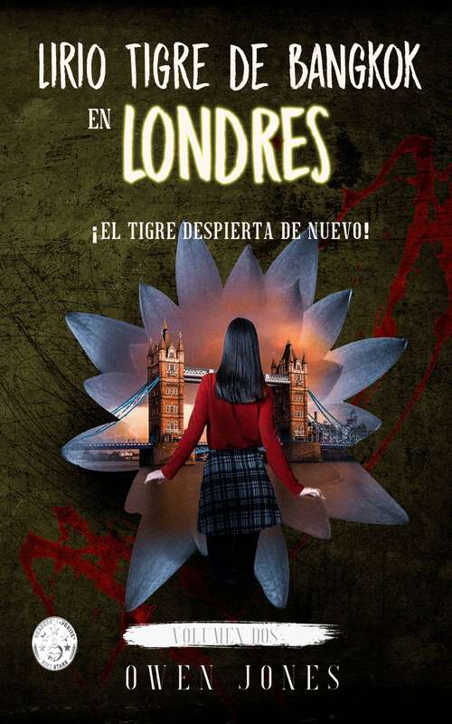 Book cover of Lirio Tigre de Bangkok en Londres: ¡El Tigre despierta de nuevo! (Serie Lirio Tigre #2)
