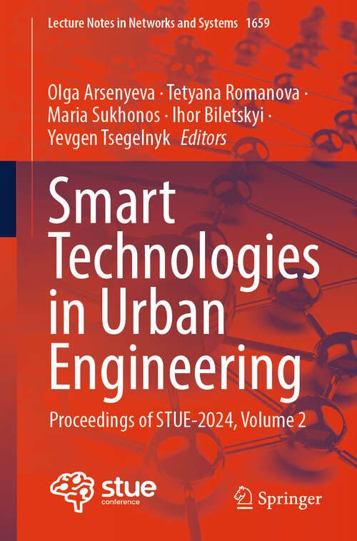 Book cover of Smart Technologies in Urban Engineering: Proceedings of STUE-2024, Volume 2 (Lecture Notes in Networks and Systems #1659)
