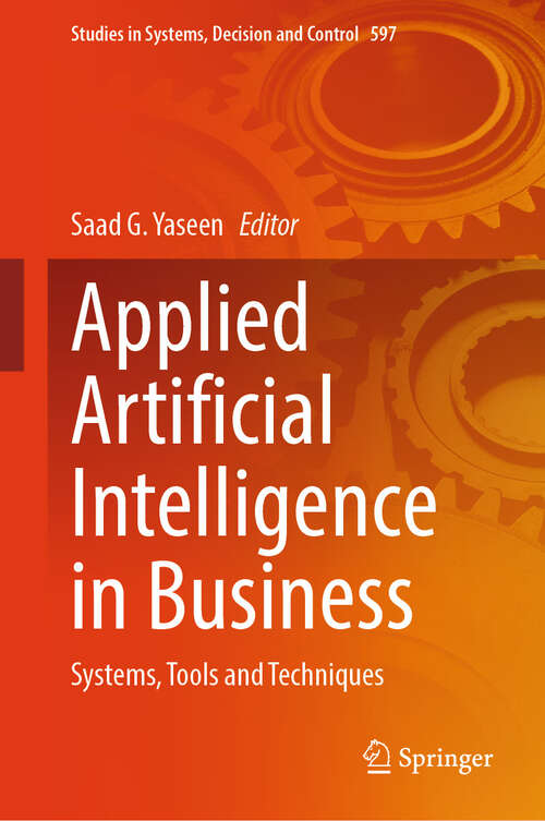 Book cover of Applied Artificial Intelligence in Business: Systems, Tools and Techniques (Studies in Systems, Decision and Control #597)
