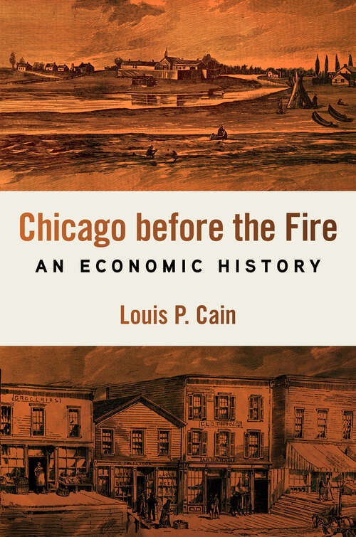 Book cover of Chicago Before the Fire: An Economic History