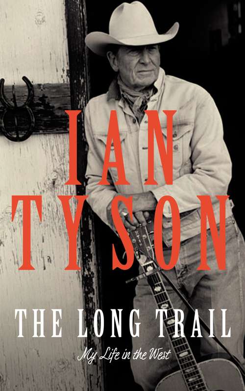 Book cover of The Long Trail: My Life in the West