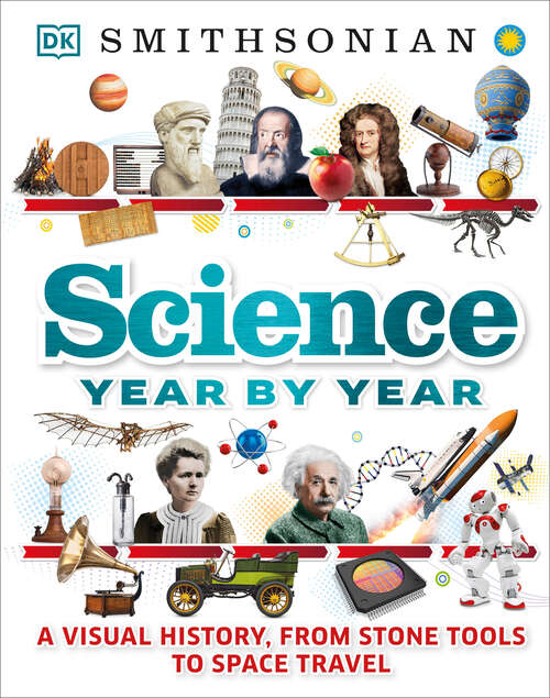 Book cover of Science Year by Year: A Visual History, From Stone Tools to Space Travel (DK Children's Year by Year)