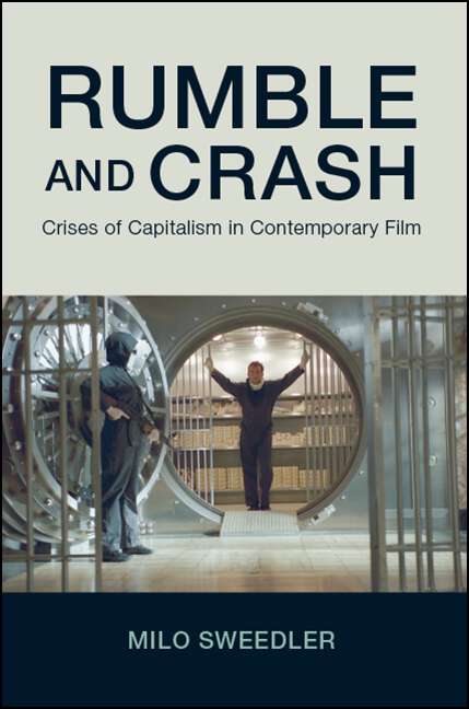 Book cover of Rumble and Crash: Crises of Capitalism in Contemporary Film (SUNY series, Horizons of Cinema)
