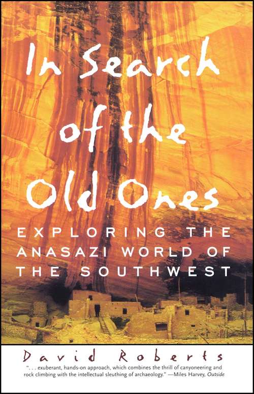 In Search of the Old Ones: Exploring the Anasazi World of the Southwest