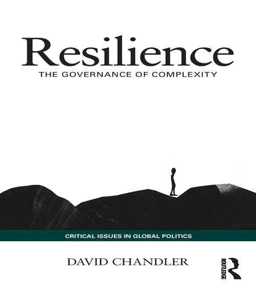 Resilience: The Governance of Complexity (Critical Issues in Global Politics)
