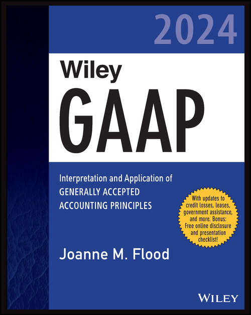 Book cover of Wiley GAAP 2024: Interpretation and Application of Generally Accepted Accounting Principles (Wiley Regulatory Reporting)