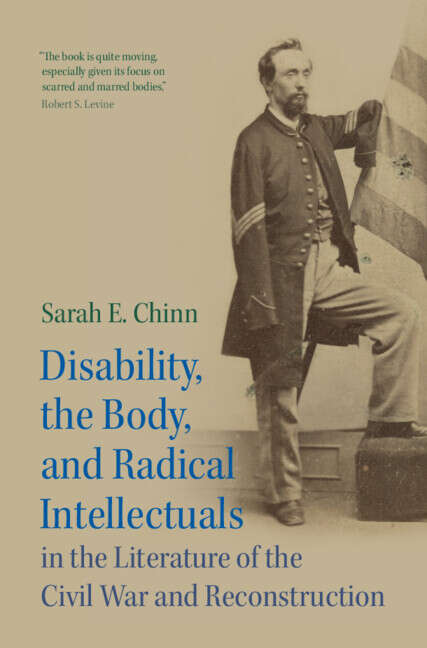 Book cover of Disability, the Body, and Radical Intellectuals in the Literature of the Civil War and Reconstruction (Cambridge Studies in American Literature and Culture)