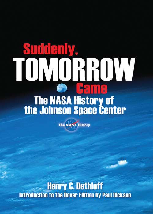 Suddenly, Tomorrow Came: The NASA History of the Johnson Space Center (Dover Books on Astronomy)