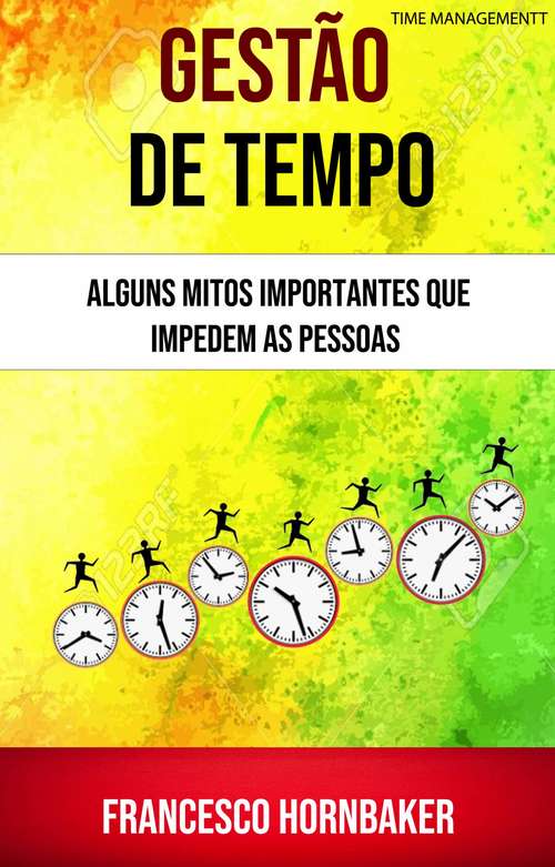 Book cover of Gestão De Tempo : Alguns Mitos Importantes Que Impedem As Pessoas