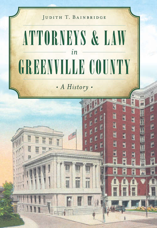 Book cover of Attorneys & Law in Greenville County: A History