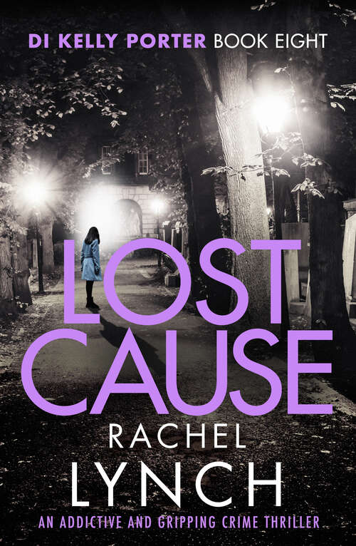 Book cover of Lost Cause: An addictive and gripping crime thriller (Detective Kelly Porter)