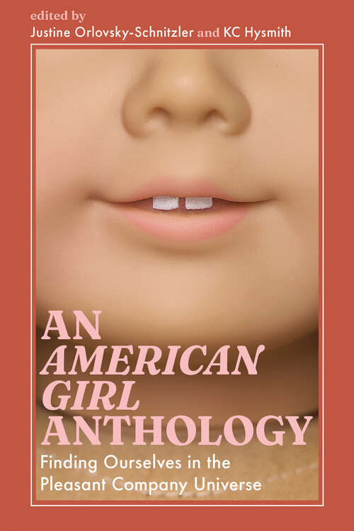 Book cover of An American Girl Anthology: Finding Ourselves in the Pleasant Company Universe (EPUB Single) (Cultures of Childhood)