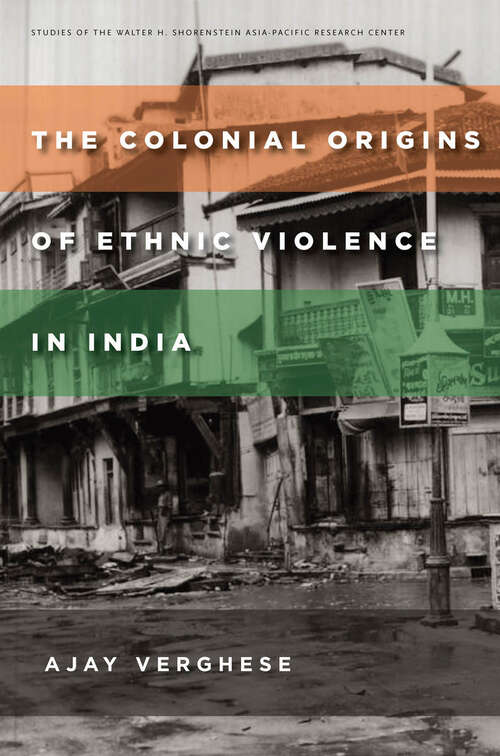 Book cover of The Colonial Origins of Ethnic Violence in India